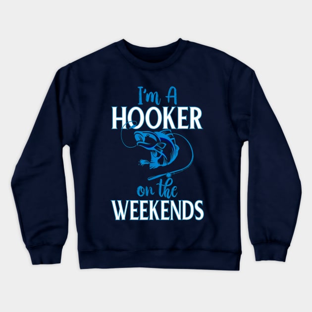 I'm A Hooker On The Weekends Crewneck Sweatshirt by Distefano